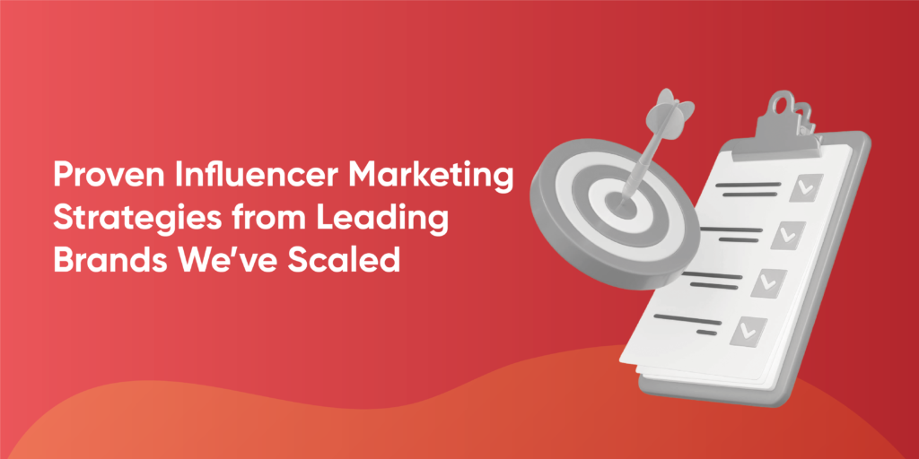 Proven Influencer Marketing Strategies from Leading Brands We’ve Scaled