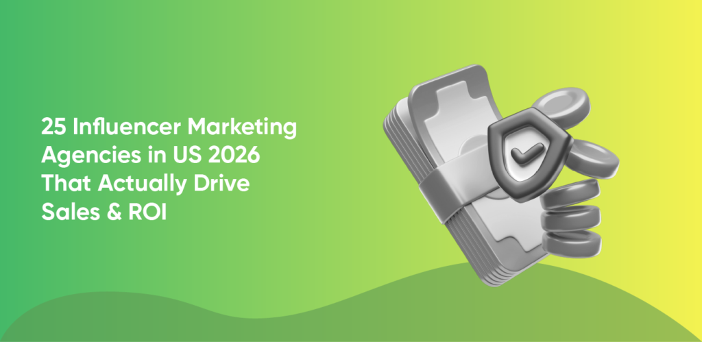 25 Influencer Marketing Agencies in US 2026 That Actually Drive Sales & ROI